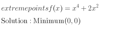 The extreme points of f(x)=x^4+2x^2 are Minimum(0,0)